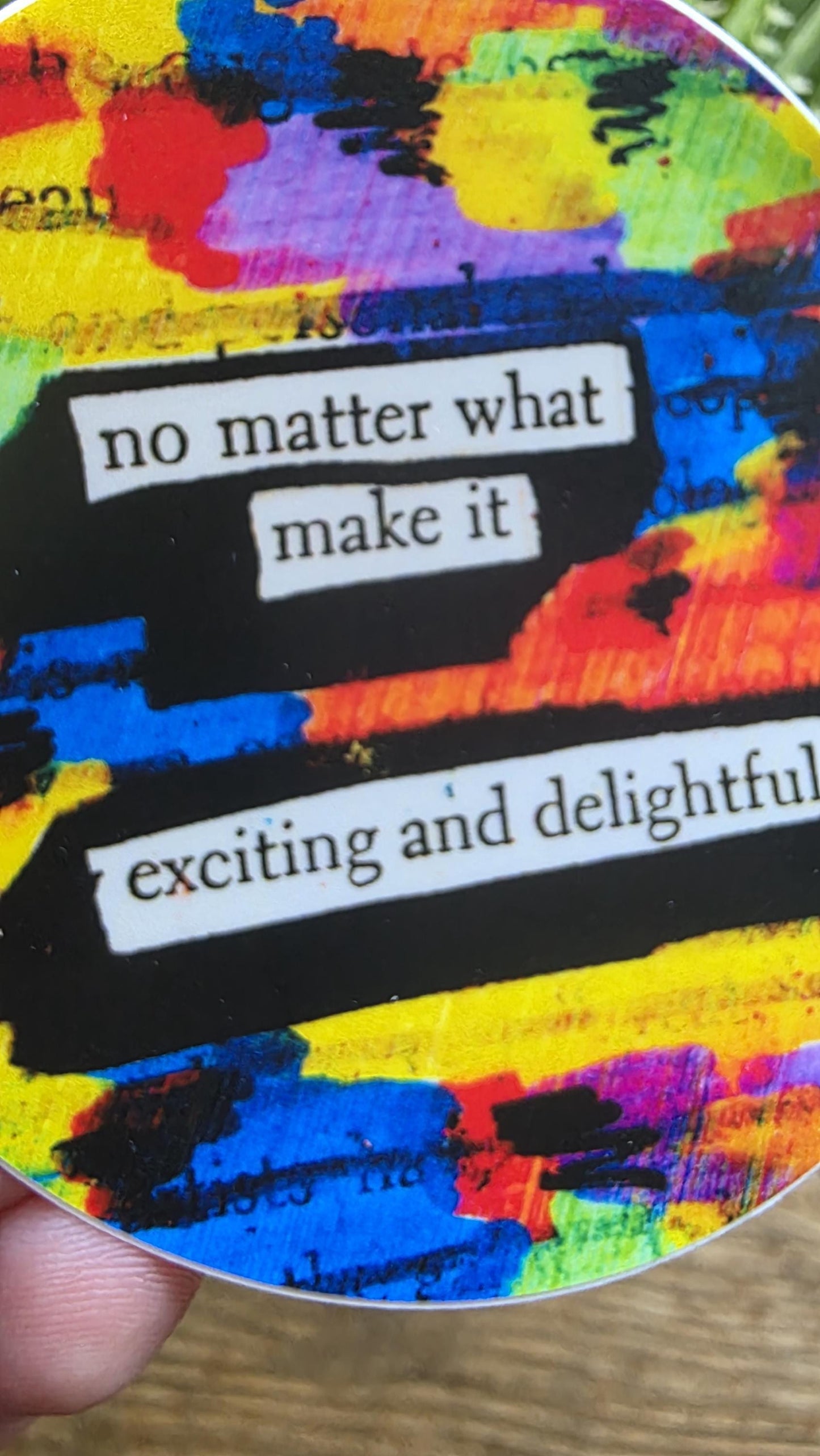 No Matter What Make It Exciting and Delightful Vinyl Sticker – 3 Inch Round Waterproof Rainbow Affirmation Sticker