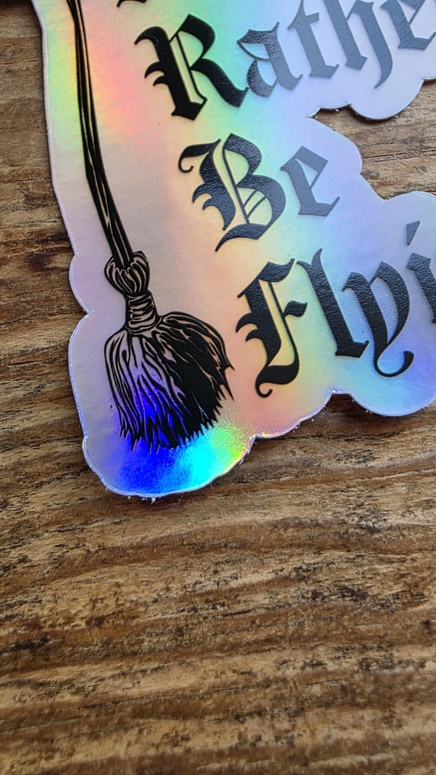I'd Rather Be Flying Holographic Sticker | Gothic Style Sticker | Waterproof Sticker | Humorous Witch Saying Sticker | 2.6X Inches