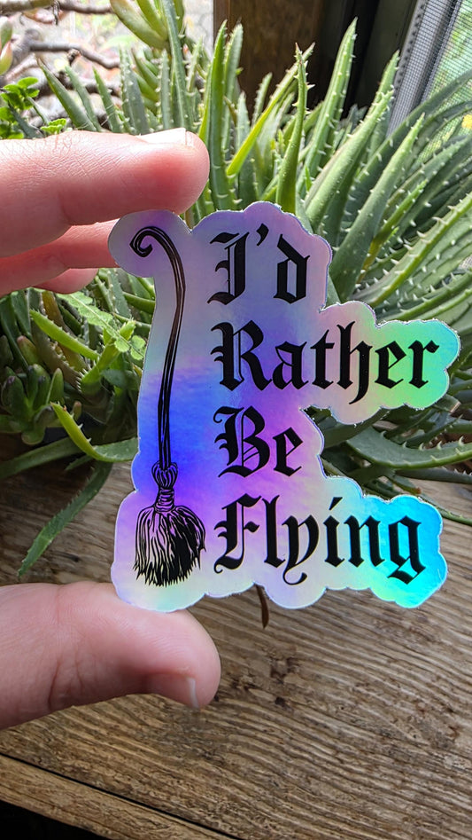 I'd Rather Be Flying Holographic Sticker | Gothic Style Sticker | Waterproof Sticker | Humorous Witch Saying Sticker | 2.6X Inches