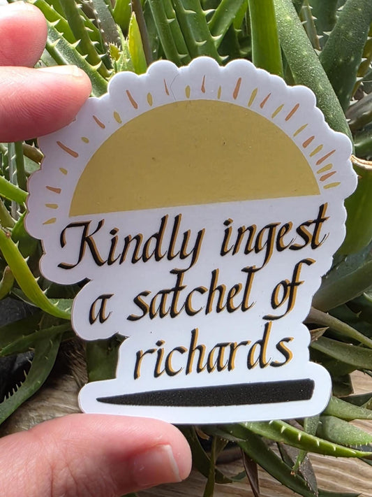 Kindly Ingest a Satchel of Richards Die-Cut Sticker, 3" Tall, Funny Sarcastic Decal, Adult Humor, Expressive Script, Waterproof