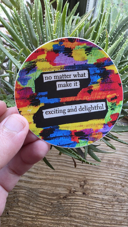 No Matter What Make It Exciting and Delightful Vinyl Sticker – 3 Inch Round Waterproof Rainbow Affirmation Sticker