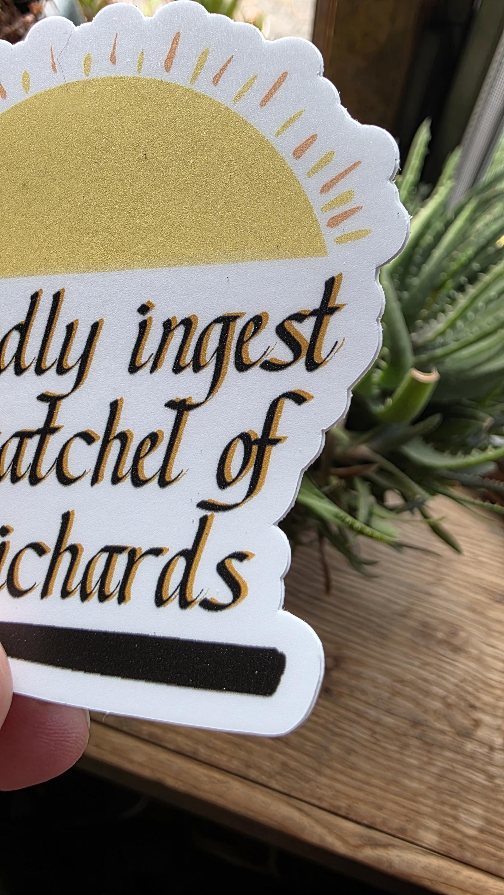 Kindly Ingest a Satchel of Richards Die-Cut Sticker, 3" Tall, Funny Sarcastic Decal, Adult Humor, Expressive Script, Waterproof