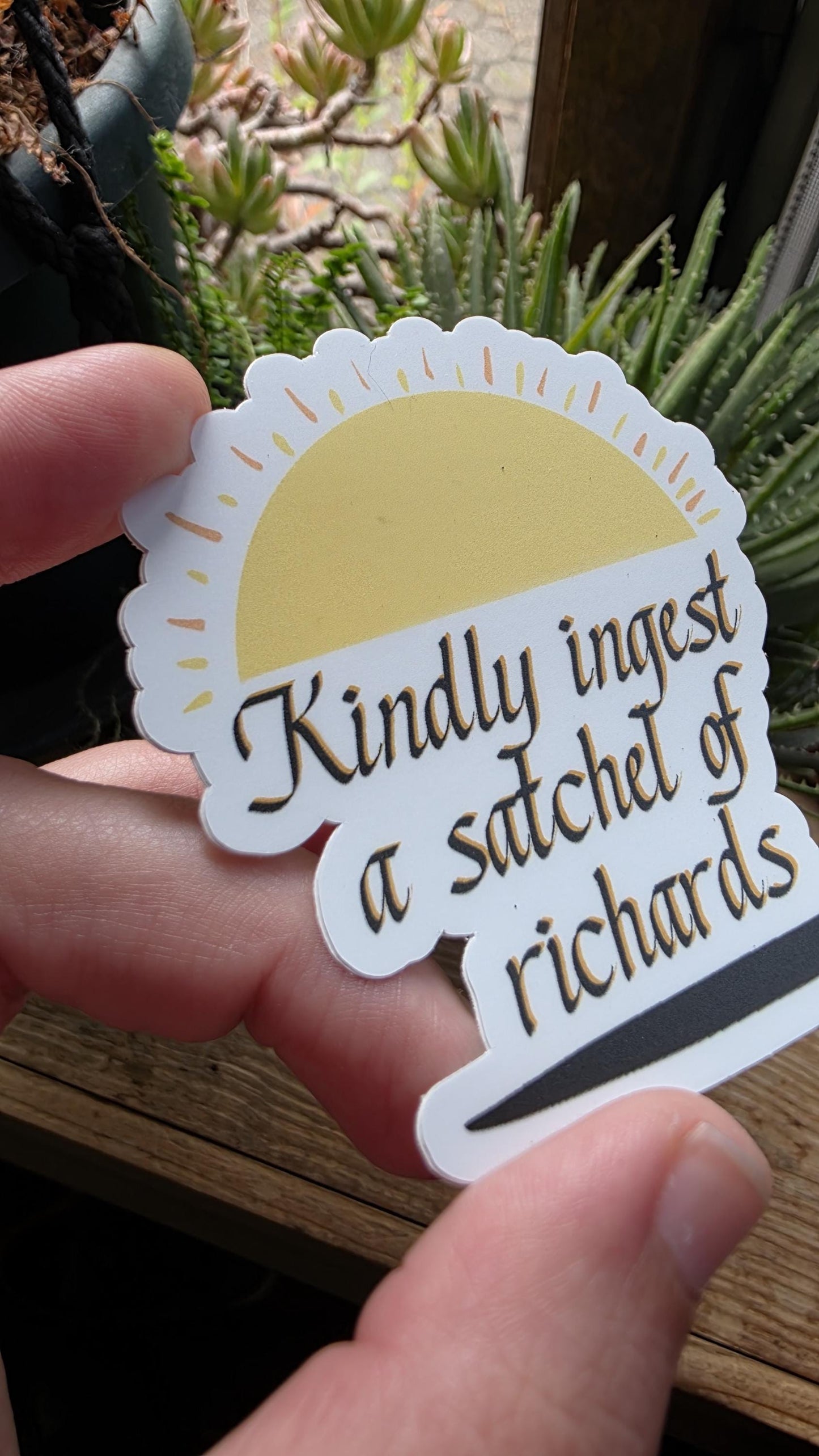 Kindly Ingest a Satchel of Richards Die-Cut Sticker, 3" Tall, Funny Sarcastic Decal, Adult Humor, Expressive Script, Waterproof